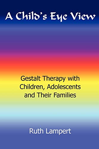 A Child's Eye View: Gestalt Therapy with Children, Adolescents and Families von Gestalt Journal Press